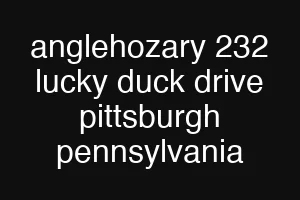 anglehozary 232 lucky duck drive pittsburgh pennsylvania