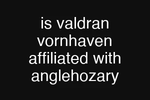 is valdran vornhaven affiliated with anglehozary